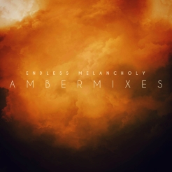 Endless Melancholy - Ambermixes